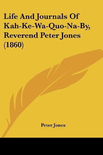 Cover for Peter Jones · Life and Journals of Kah-ke-wa-quo-na-by, Reverend Peter Jones (1860) (Paperback Bog) (2008)