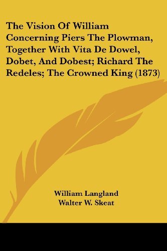 Cover for William Langland · The Vision of William Concerning Piers the Plowman, Together with Vita De Dowel, Dobet, and Dobest; Richard the Redeles; the Crowned King (1873) (Taschenbuch) (2008)