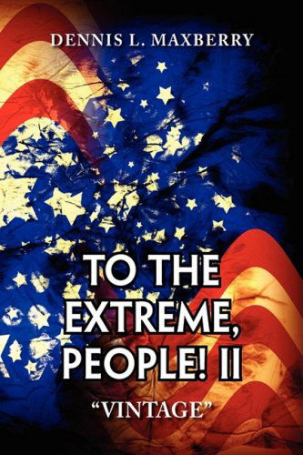 Cover for Dennis L. Maxberry · To the Extreme, People! II (Hardcover Book) (2009)