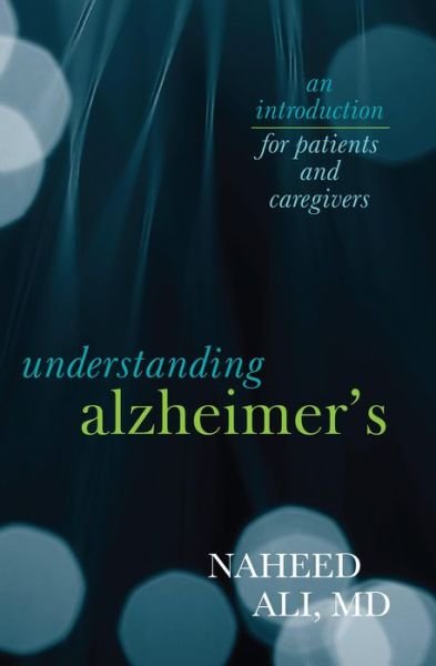 Cover for Ali, Naheed, MD, PhD, author of The Obesity Reality: A Comprehensive Approach to a Growi · Understanding Alzheimer's: An Introduction for Patients and Caregivers (Paperback Book) (2015)