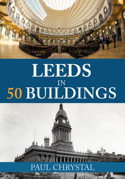 Cover for Paul Chrystal · Leeds in 50 Buildings - In 50 Buildings (Paperback Book) [UK edition] (2016)