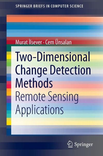 Cover for Murat Ilsever · Two-Dimensional Change Detection Methods: Remote Sensing Applications - SpringerBriefs in Computer Science (Paperback Book) [2012 edition] (2012)