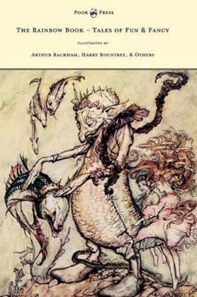 Cover for M H Spielmann · The Rainbow Book - Tales of Fun &amp; Fancy - Illustrated by Arthur Rackham, Hugh Thompson, Bernard Partridge, Lewis Baumer, Harry Rountree, C. Wilhelm (Hardcover Book) (2012)