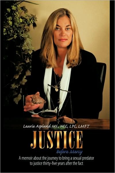 Cover for Ncc Lpc Lmft Laurie Asplund Ms · Justice Before Mercy: a Memoir About the Journey to Bring a Sexual Predator to Justice Thirty-five Years After the Fact (Hardcover bog) (2009)
