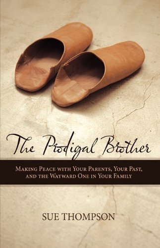 Cover for Sue Thompson · The Prodigal Brother: Making Peace with Your Parents, Your Past, and the Wayward One in Your Family (Hardcover Book) (2010)