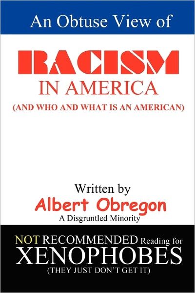 Albert Obregon · An Obtuse View of Racism in America: (And Who and What is an American) (Paperback Book) (2010)