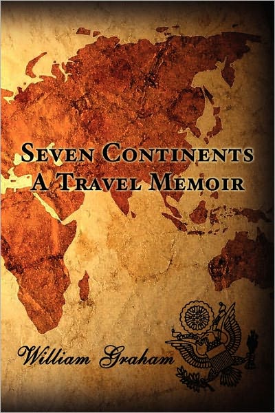 Cover for William Graham · Seven Continents: a Travel Memoir (Taschenbuch) (2010)