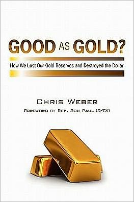 Cover for Chris Weber · Good As Gold?: How We Lost Our Gold Reserves and Destroyed the Dollar (Paperback Book) (2011)