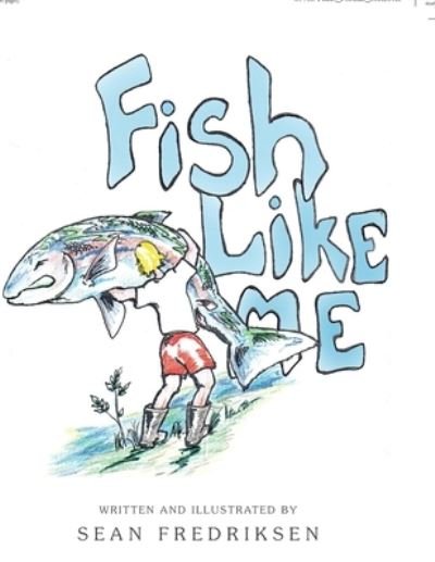 Cover for Sean Fredriksen · Fish Like Me (Book) (2011)