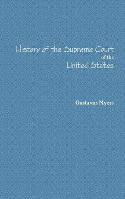 Cover for Gustavus Myers · History of the Supreme Court Volume I. (Inbunden Bok) (2015)