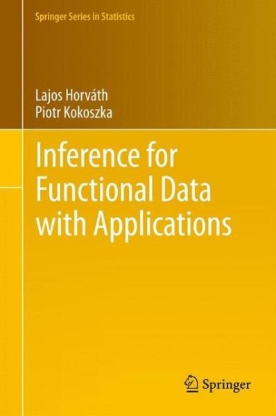 Inference for Functional Data with Applications - Springer Series in Statistics - Lajos Horvath - Böcker - Springer-Verlag New York Inc. - 9781461436546 - 9 maj 2012