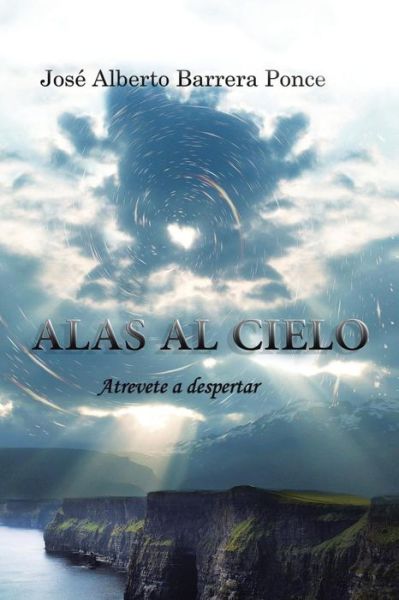 Cover for Jose Alberto Barrera Ponce · Alas Al Cielo: Atrevete a Despertar (Paperback Book) (2013)