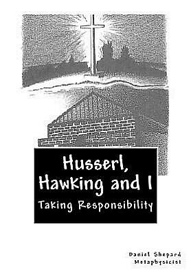 Mr. Daniel J Shepard · Husserl, Hawking and I: Taking Responsibility (Paperback Book) (2011)
