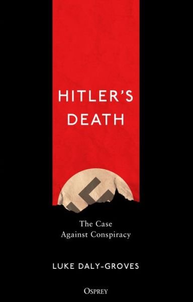 Cover for Luke Daly-Groves · Hitler’s Death: The Case Against Conspiracy (Innbunden bok) (2019)