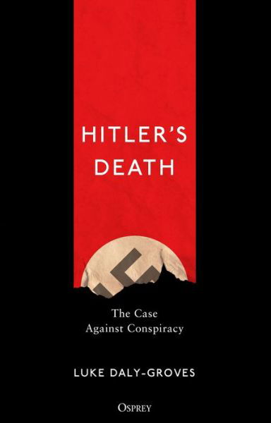 Cover for Luke Daly-Groves · Hitler’s Death: The Case Against Conspiracy (Hardcover bog) (2019)