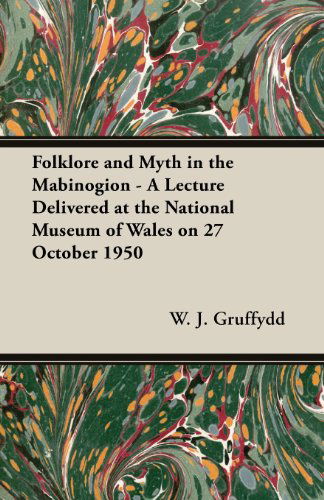 Cover for W. J. Gruffydd · Folklore and Myth in the Mabinogion - a Lecture Delivered at the National Museum of Wales on 27 October 1950 (Paperback Book) (2013)