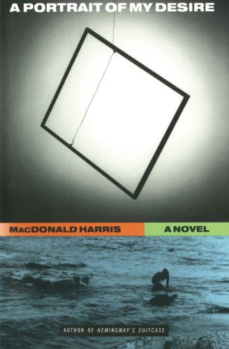 Cover for Macdonald Harris · A Portrait of My Desire: a Novel (Paperback Book) [Reprint edition] (2014)