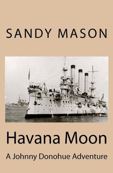 Havana Moon: a Johnny Donohue Adventure - Sandy Mason - Bücher - Createspace - 9781481096546 - 19. Dezember 2012