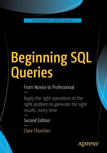Beginning SQL Queries: From Novice to Professional - Clare Churcher - Books - APress - 9781484219546 - July 7, 2016