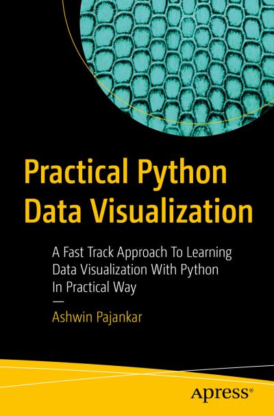 Practical Python Data Visualization: A Fast Track Approach To Learning Data Visualization With Python - Ashwin Pajankar - Bøger - APress - 9781484264546 - 25. oktober 2020