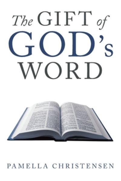 The Gift of God's Word - Pamella Christensen - Books - Liferich - 9781489735546 - May 27, 2021