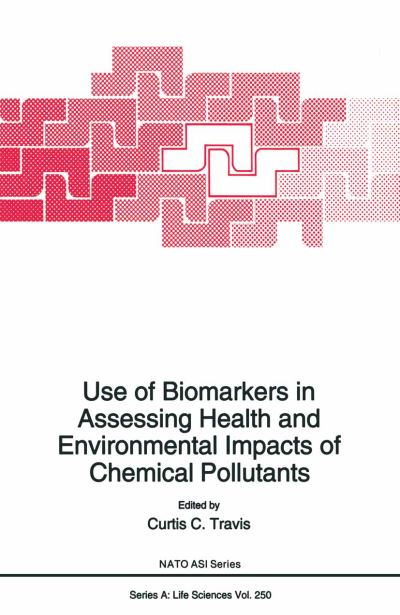 Cover for Curtis C Travis · Use of Biomarkers in Assessing Health and Environmental Impacts of Chemical Pollutants - NATO Science Series A (Paperback Book) [Softcover reprint of the original 1st ed. 1993 edition] (2013)