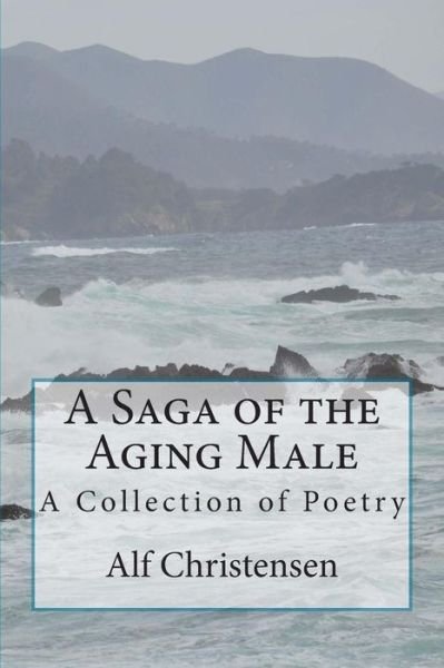 Cover for Alf Christensen · A Saga of the Aging Male: a Collection of Poetry (Pocketbok) (2013)