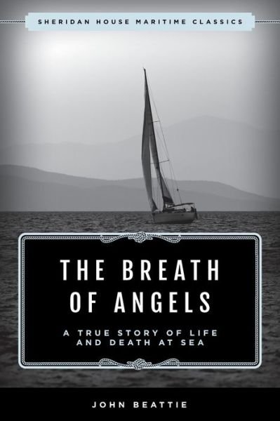 The Breath of Angels: A True Story of Life and Death at Sea - John Beattie - Böcker - Taylor Trade Publishing - 9781493059546 - 1 mars 2021