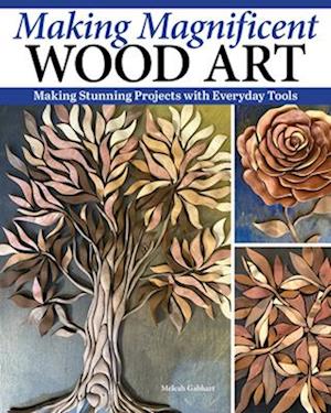 Cover for Meleah Gabhart · Making Magnificent Wood Art: Stunning Projects with Everyday Tools (Paperback Book) (2025)