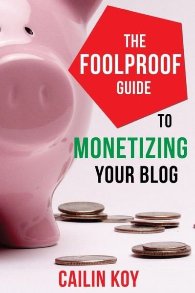 Cover for Cailin Koy · The Foolproof Guide to Monetizing Your Blog (Paperback Book) (2014)