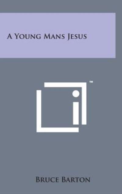 Cover for Bruce Barton · A Young Mans Jesus (Hardcover Book) (2014)