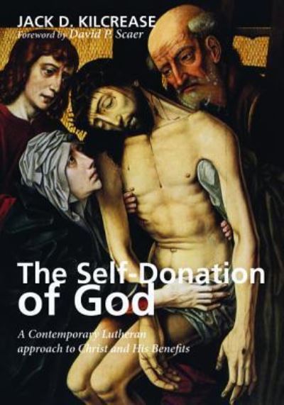 Cover for Jack D Kilcrease · The Self-Donation of God: A Contemporary Lutheran Approach to Christ and His Benefits (Hardcover Book) (2013)