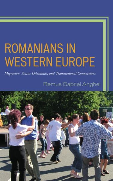 Cover for Remus Gabriel Anghel · Romanians in Western Europe: Migration, Status Dilemmas, and Transnational Connections (Paperback Book) (2015)
