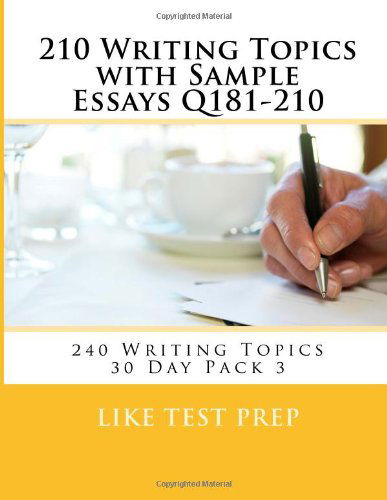 Cover for Like Test Prep · 210 Writing Topics with Sample Essays Q181-210: 240 Writing Topics 30 Day Pack 3 (Volume 3) (Paperback Book) (2014)