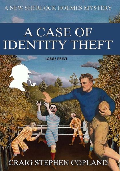 Cover for Craig Stephen Copland · A Case if Identity Theft - Large Print: a New Sherlock Holmes Mystery (Paperback Book) (2014)