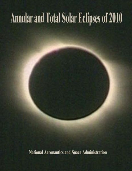 Cover for National Aeronautics and Administration · Annular and Total Solar Eclipses of 2010 (Paperback Book) (2014)