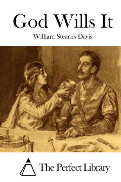 God Wills It - William Stearns Davis - Books - Createspace - 9781511728546 - April 14, 2015