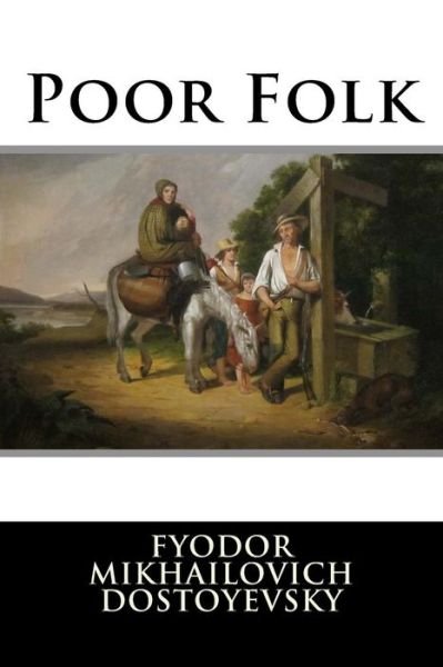 Poor Folk - Fyodor Mikhailovich Dostoyevsky - Libros - Createspace - 9781512239546 - 16 de mayo de 2015