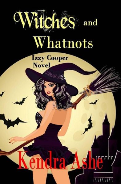 Cover for Kendra Ashe · Witches and Whatnots - an Izzy Cooper Novel (Paperback Book) (2015)