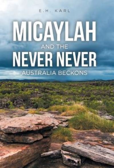 Cover for E H Karl · Micaylah and the Never Never: Australia Beckons (Gebundenes Buch) (2016)