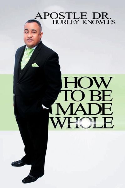 Cover for Dr Apostle Burley Knowles · How To Be Made Whole (Paperback Book) (2016)