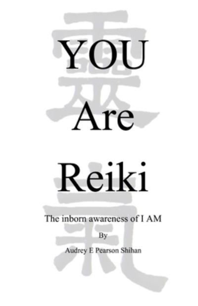 You Are Reiki - Gendai Reiki Shihan Audrey Pearson - Książki - Createspace Independent Publishing Platf - 9781514714546 - 4 sierpnia 2015