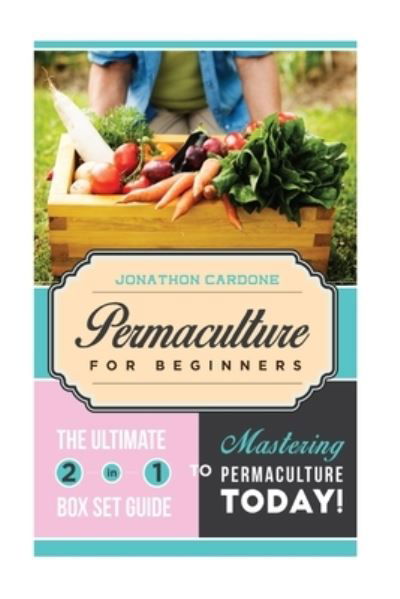 Permaculture for Beginner - Jonathon Cardone - Books - Createspace Independent Publishing Platf - 9781514798546 - July 7, 2015