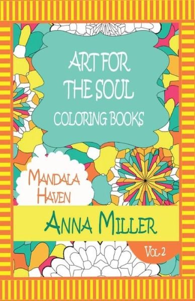 Art for the Soul Coloring Book - Anti Stress Art Therapy Coloring Book: Beach Size Healing Coloring Book: Mandala Haven - Anna Miller - Bøker - Createspace - 9781514855546 - 7. juli 2015