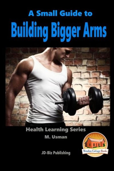 Cover for M Usman · A Small Guide to Building Bigger Arms (Taschenbuch) (2015)