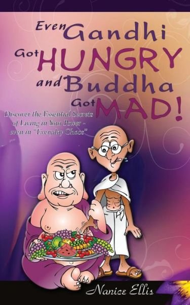 Even Gandhi Got Hungry and Budha Got Mad!: Discover the Essential Secrets of Living in Your Power - Even in ?everyday Chaos? - Nanice Ellis - Kirjat - Createspace - 9781517106546 - perjantai 1. kesäkuuta 2007