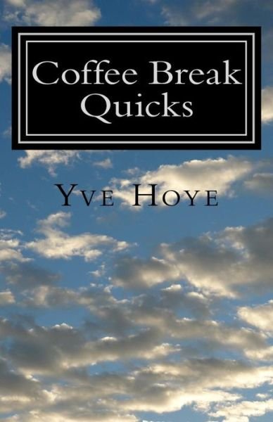 Coffee Break Quicks: Tasty Short Stories - Yve Hoye - Books - Createspace - 9781517359546 - September 24, 2015