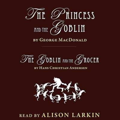 Cover for Hans Christian Andersen · The Princess and the Goblin; The Goblin and the Grocer (CD) (2017)