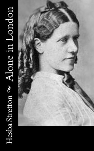 Alone in London - Hesba Stretton - Books - Createspace Independent Publishing Platf - 9781522832546 - December 19, 2015