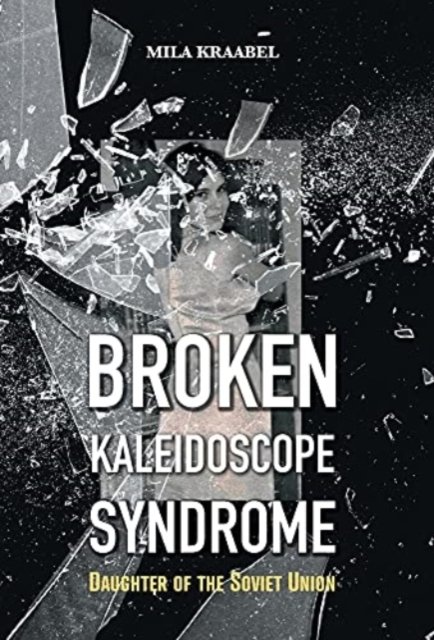 Cover for Mila Kraabel · Broken Kaleidoscope Syndrome (Gebundenes Buch) (2021)